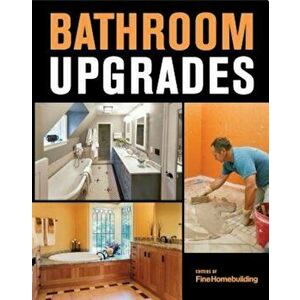 Bathroom Upgrades, Paperback - Editors of Fine Homebuilding imagine