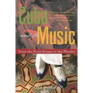 Cuba and Its Music: From the First Drums to the Mambo, Paperback - Ned Sublette imagine