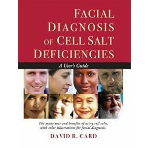 Facial Diagnosis of Cell Salt Deficiency: A User's Guide, Paperback - David R. Card imagine