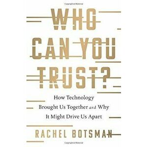 Who Can You Trust': How Technology Brought Us Together and Why It Might Drive Us Apart, Hardcover - Rachel Botsman imagine