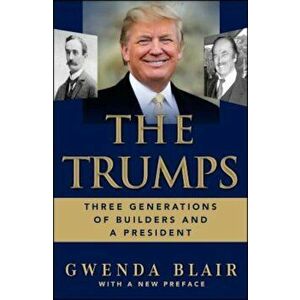 The Trumps: Three Generations of Builders and a President, Paperback - Gwenda Blair imagine
