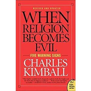 When Religion Becomes Evil: Five Warning Signs, Paperback - Charles Kimball imagine
