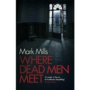 Where Dead Men Meet, Paperback - Mark Mills imagine