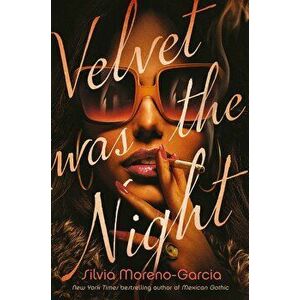 Velvet Was the Night - Silvia Moreno-Garcia imagine