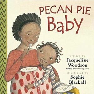 Pecan Pie Baby, Hardcover - Jacqueline Woodson imagine