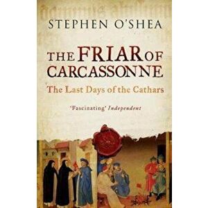 Friar of Carcassonne, Paperback - Stephen O'Shea imagine