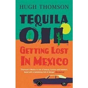 Tequila Oil, Paperback - Hugh Thomson imagine