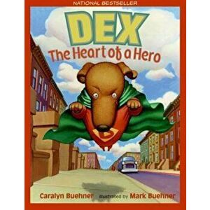 Dex: The Heart of a Hero, Paperback - Caralyn Buehner imagine