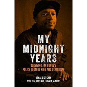 My Midnight Years: Surviving Jon Burge's Police Torture Ring and Death Row, Hardcover - Ronald Kitchen imagine