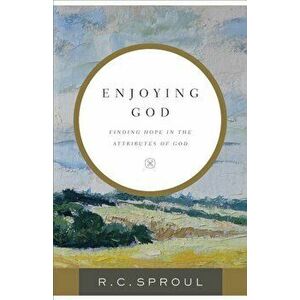 Enjoying God: Finding Hope in the Attributes of God, Paperback - R. C. Sproul imagine
