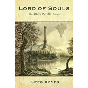 Lord of Souls: An Elder Scrolls Novel, Paperback - Greg Keyes imagine