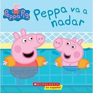 Peppa va a Nadar = Peppa Goes Swimming, Paperback - Scholastic imagine