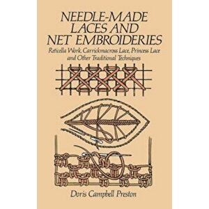 Needle-Made Laces and Net Embroideries: Reticella Work, Carrickmacross Lace, Princess Lace and Other Traditional Techniques, Paperback - Doris Campbel imagine