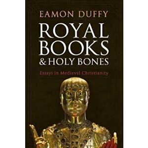 Royal Books and Holy Bones, Hardcover - Eamon Duffy imagine