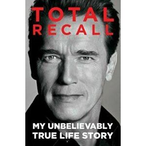 Total Recall: My Unbelievably True Life Story, Paperback - Arnold Schwarzenegger imagine