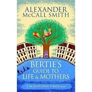 Bertie's Guide to Life and Mothers, Paperback - Alexander McCall Smith imagine