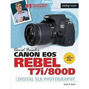 David Busch's Canon EOS Rebel T7i/800d Guide to Digital Slr Photography, Paperback - David D. Busch imagine