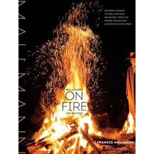 Mallmann on Fire, Hardcover - Francis Mallmann imagine
