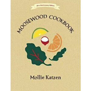 The Moosewood Cookbook: 40th Anniversary Edition, Paperback - Mollie Katzen imagine