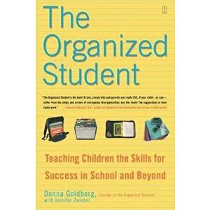 The Organized Student: Teaching Children the Skills for Success in School and Beyond, Paperback - Donna Goldberg imagine