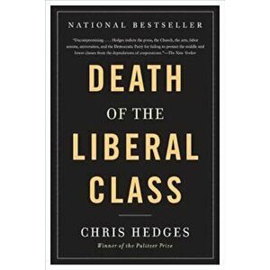 Death of the Liberal Class, Paperback - Chris Hedges imagine