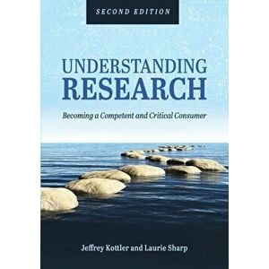 Understanding Research: Becoming a Competent and Critical Consumer, Paperback - Jeffrey A. Kottler imagine