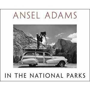 Ansel Adams in the National Parks: Photographs from America's Wild Places, Hardcover - Ansel Adams imagine