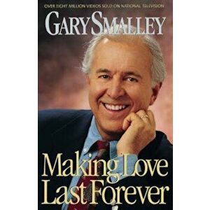 Making Love Last Forever, Paperback - Gary Smalley imagine