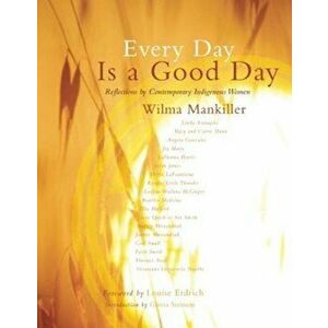 Every Day Is a Good Day: Reflections by Contemporary Indigenous Women, Paperback - Wilma Mankiller imagine