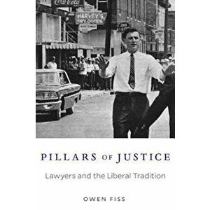 Pillars of Justice: Lawyers and the Liberal Tradition, Hardcover - Owen Fiss imagine