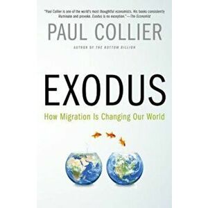 Exodus: How Migration Is Changing Our World, Paperback - Paul Collier imagine