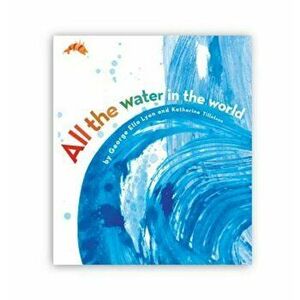 All the Water in the World, Hardcover - George Ella Lyon imagine