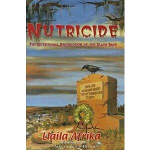 Nutricide: The Nutritional Destruction of the Black Race, Paperback - Llaila O. Afrika imagine