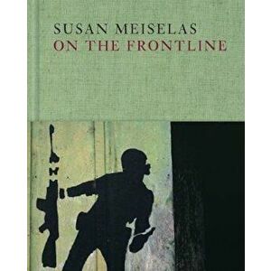 Susan Meiselas: On the Frontline, Hardcover - Susan Meiselas imagine