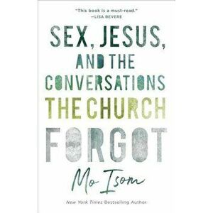 Sex, Jesus, and the Conversations the Church Forgot, Paperback - Mo Isom imagine