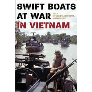 Swift Boats at War in Vietnam, Hardcover - Guy Gugliotta imagine