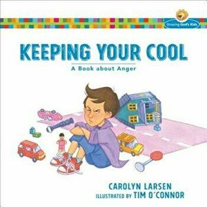 Keeping Your Cool: A Book about Anger, Paperback - Carolyn Larsen imagine
