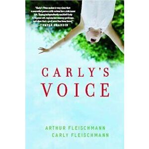 Carly's Voice: Breaking Through Autism, Paperback - Arthur Fleischmann imagine