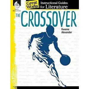 The Crossover: An Instructional Guide for Literature: An Instructional Guide for Literature, Paperback - Angela Johnson imagine