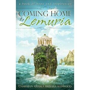 Coming Home to Lemuria, Paperback - Charmian Amarea Kumara Redwood imagine