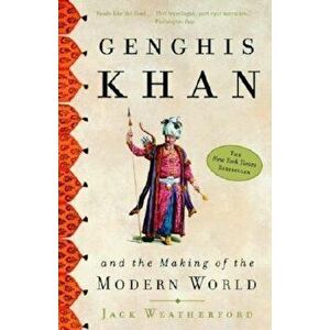 Genghis Khan and the Making of the Modern World, Paperback - Jack Weatherford imagine