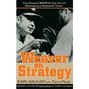 Weaver on Strategy: The Classic Work on the Art of Managing a Baseball Team, Paperback - Earl Weaver imagine