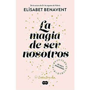 La Magia de Ser Nosotros / The Magic of Being Ourselves, Paperback - Elisabet Benavent imagine