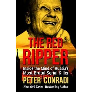 The Red Ripper: Inside the Mind of Russia's Most Brutal Serial Killer, Paperback - Peter Conradi imagine