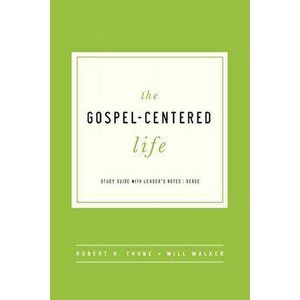 The Gospel-Centered Life: Study Guide with Leader's Notes, Paperback - Robert H. Thune imagine