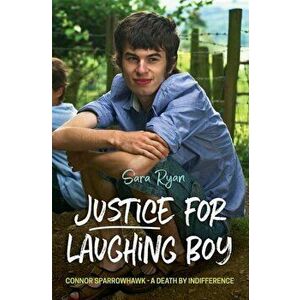 Justice for Laughing Boy: Connor Sparrowhawk - A Death by Indifference, Paperback - Sara Ryan imagine