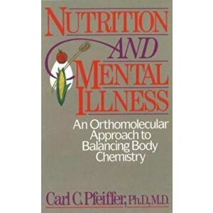 Nutrition and Mental Illness: An Orthomolecular Approach to Balancing Body Chemistry, Paperback - Carl C. Pfeiffer imagine