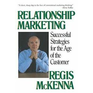 Relationship Marketing: Successful Strategies for the Age of the Customer, Paperback - Regis McKenna imagine