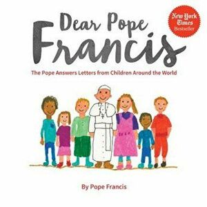 Dear Pope Francis: The Pope Answers Letters from Children Around the World, Hardcover - Pope Francis imagine