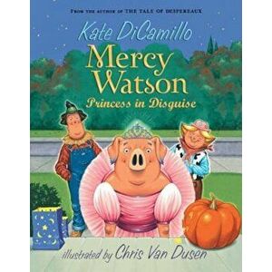 Mercy Watson Princess in Disguise, Paperback - Kate DiCamillo imagine